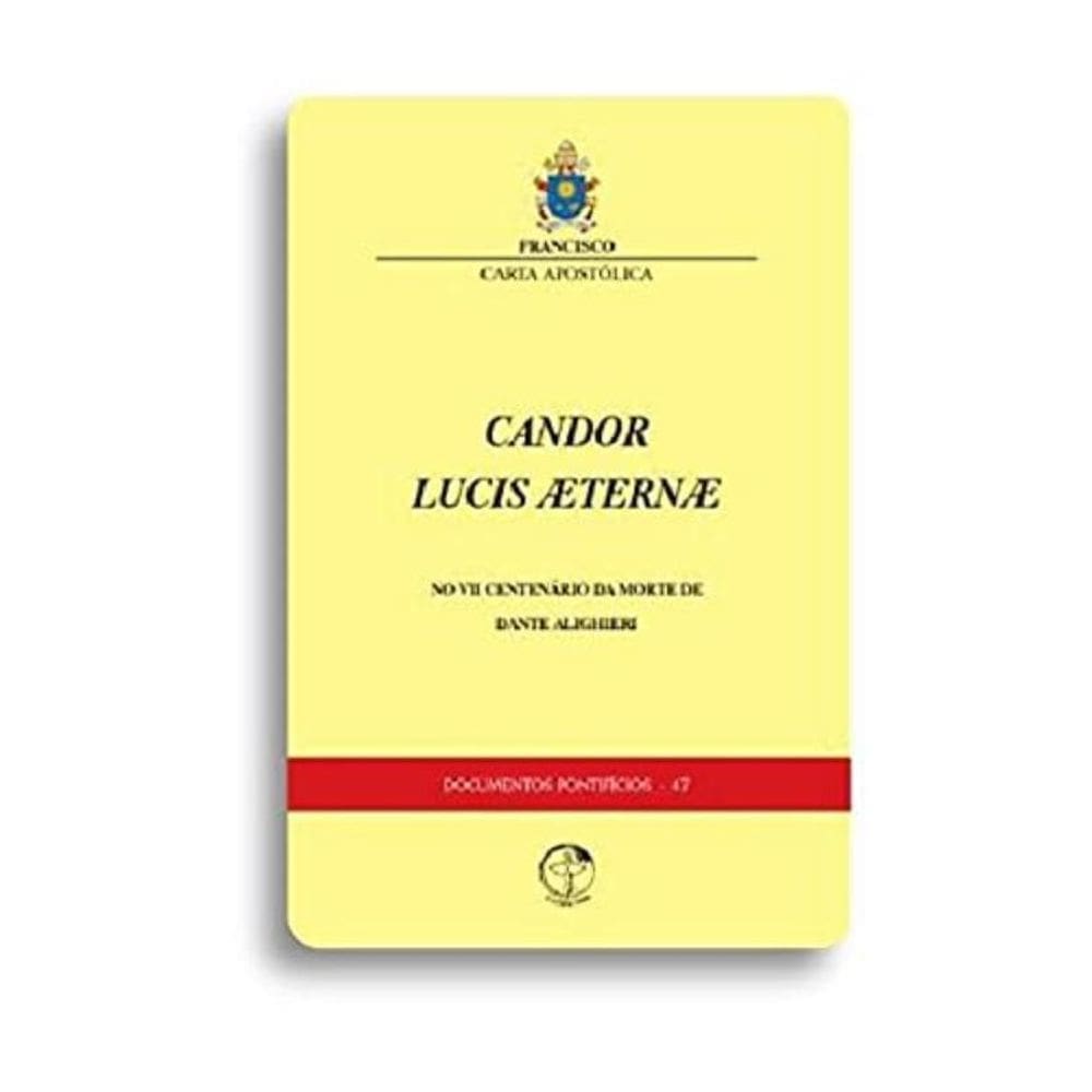 Documentos Pontifícios 47 - Candor Lucis Aeternae: No Vii Centenário Da Morte De Dante Alighieri