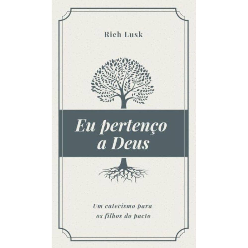 Eu Pertenço A Deus: Um Catecismo Para Os Filhos Do Pacto