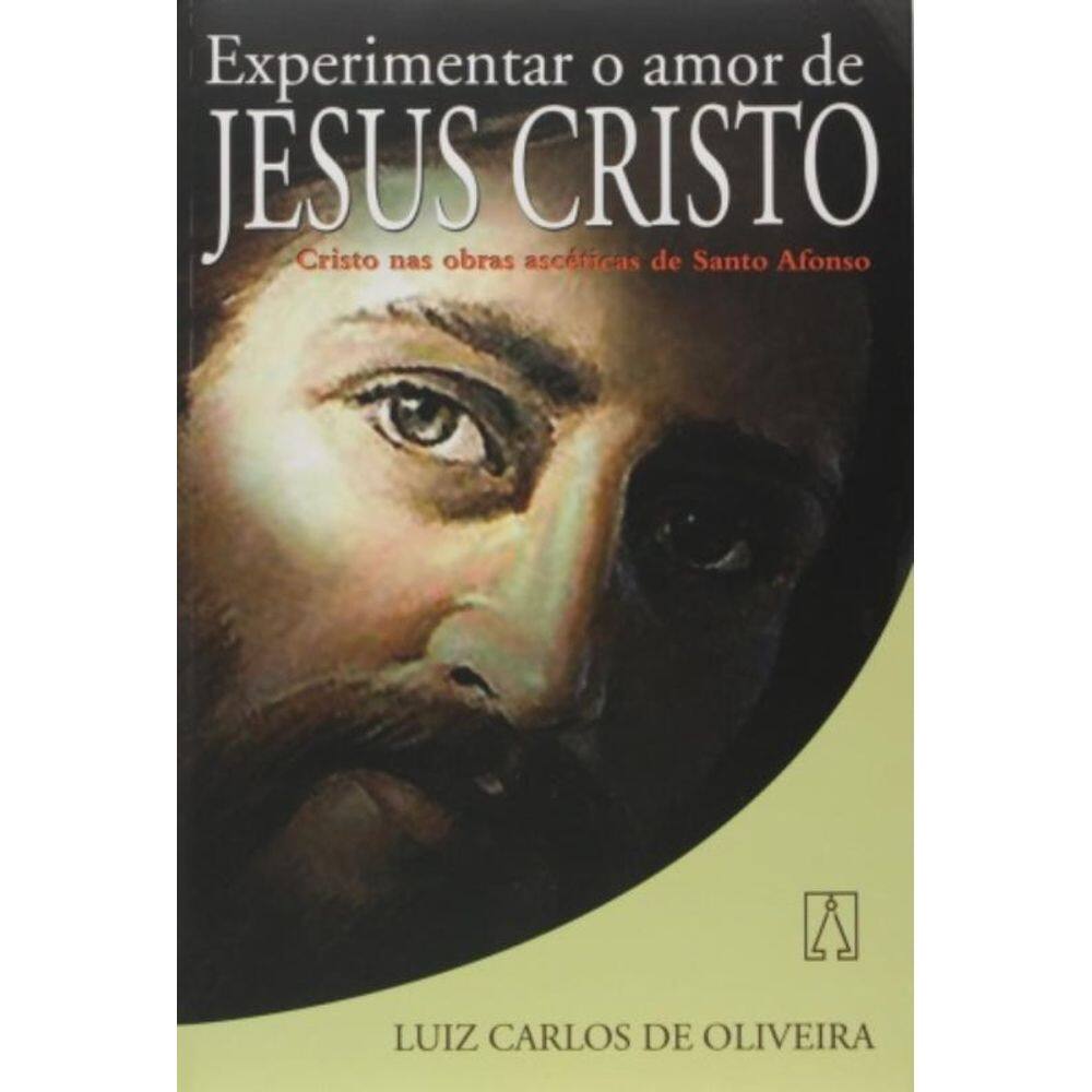 Experimentar O Amor De Jesus Cristo - Cristo Nas Obras