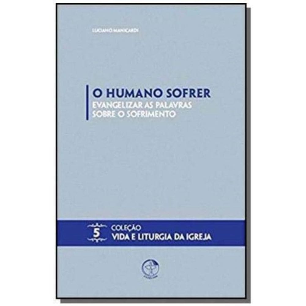 Humano Sofrer, O - Evangelizar As Palavras Sobre O Sofrimento