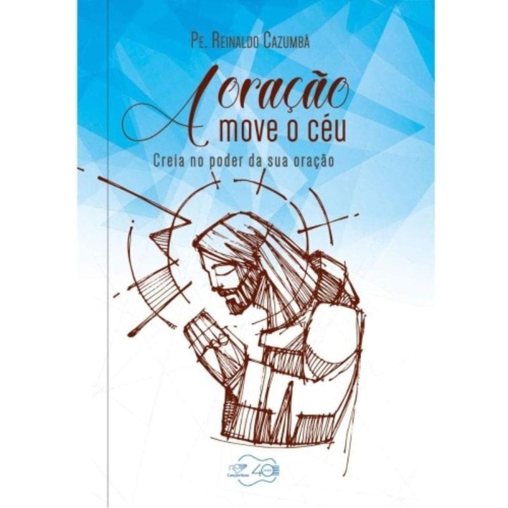 Oração Move O Céu, A - Creia No Poder Da Sua Oração