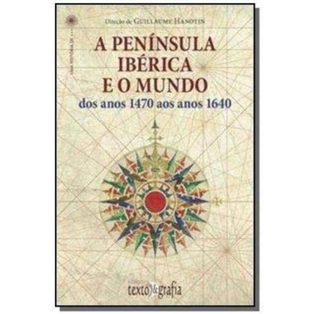 Península Ibérica E O Mundo, A - Dos Anos 1470 Aos Anos 1640