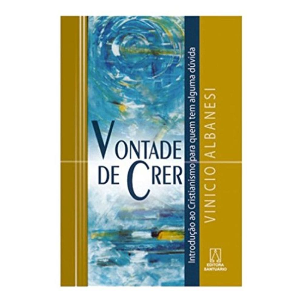 Vontade De Crer - Introducao Ao Cristianismo Para...
