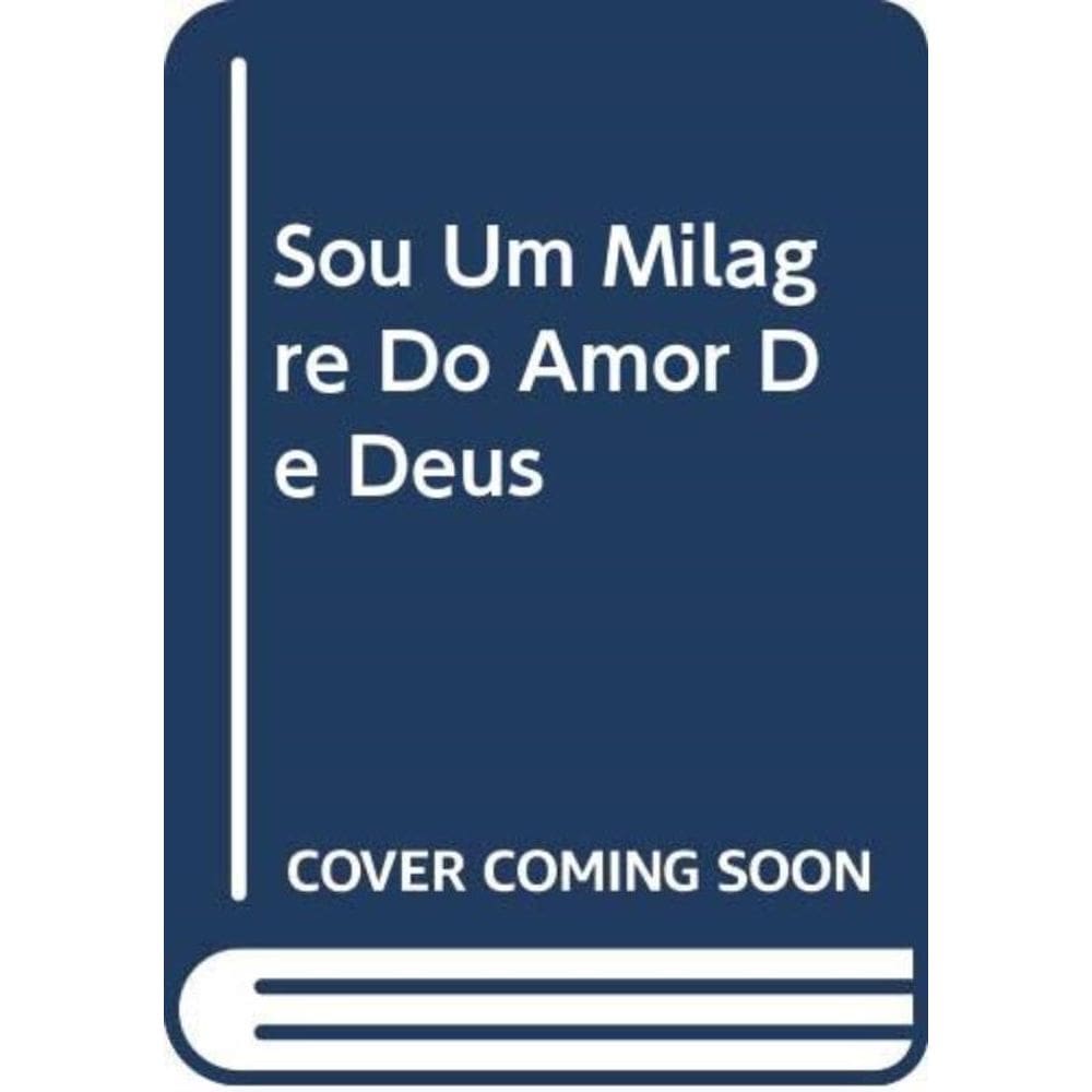 Sou Um Milagre Do Amor De Deus