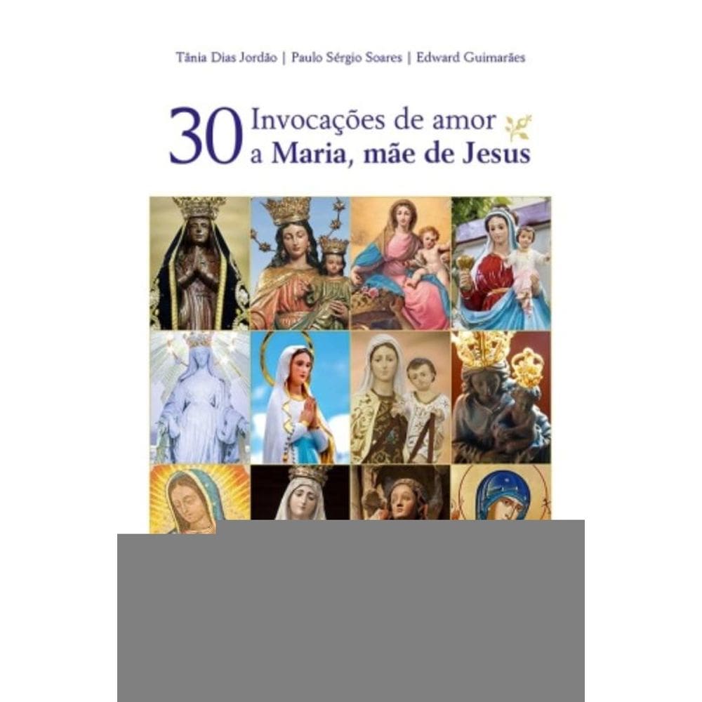 Trinta Invocações De Amor A Maria, Mãe De Jesus