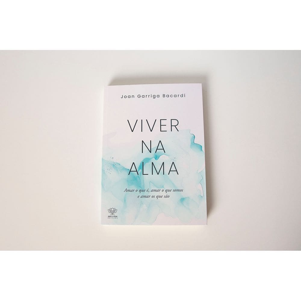 Viver Na Alma - Amar O Que É, Amar O Que Somos E Amar Os Que São - Livros para Constelação Familiar