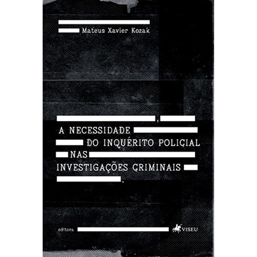 A necessidade do Inque´rito Policial nas Investigac¸o~es Criminais