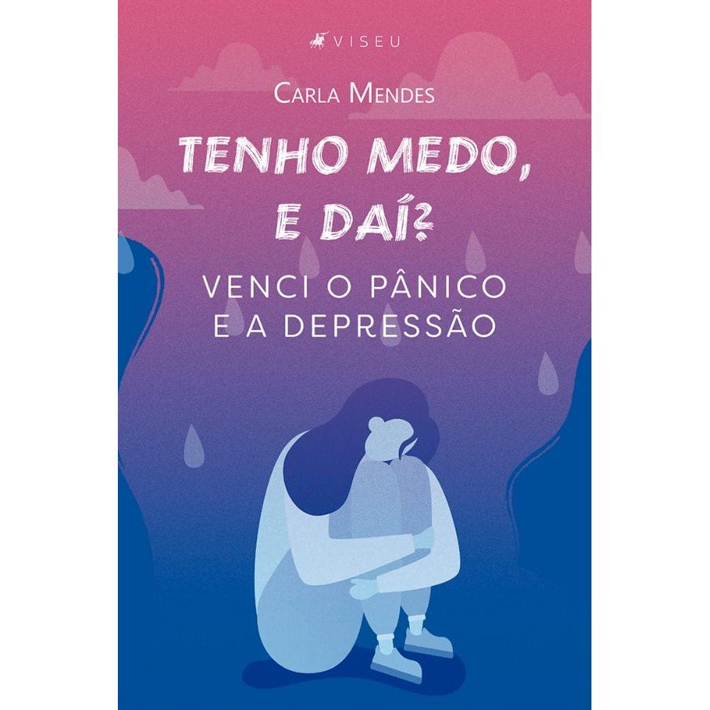 Tenho medo, e daí?: Venci o pânico e a depressão