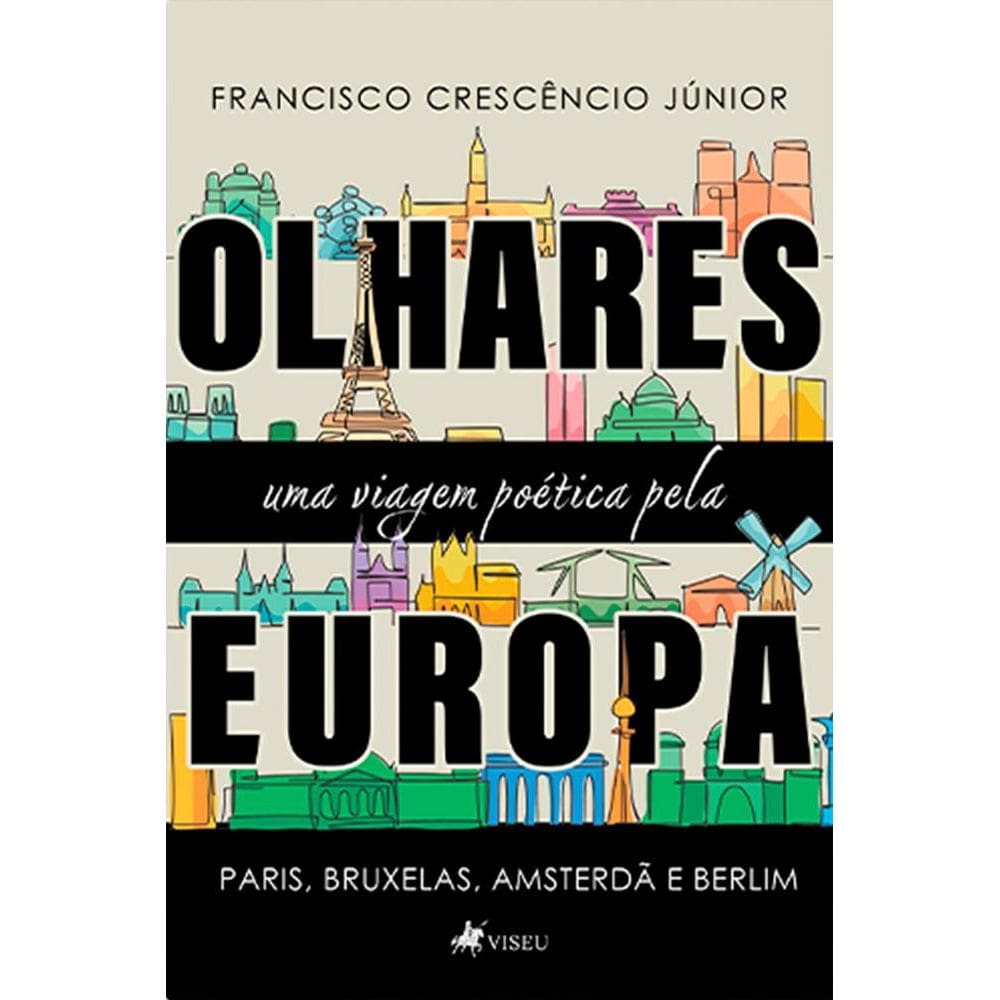 Olhares: uma viagem poética pela Europa - Paris, Bruxelas, Amsterdã e Berlim