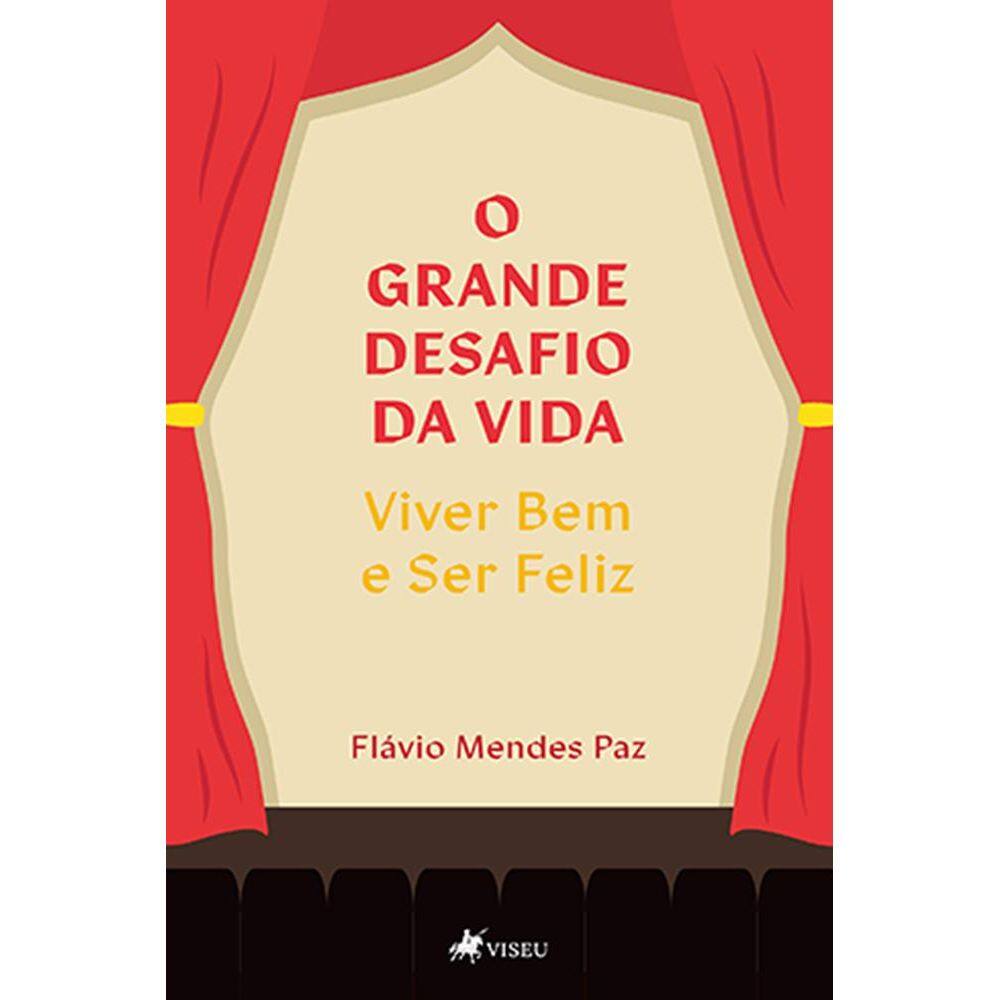 O grande desafio da vida: viver bem e ser feliz