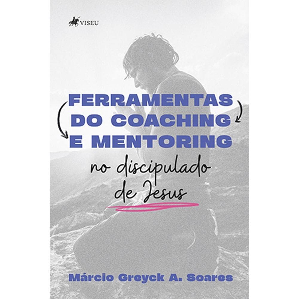 Ferramentas do Coaching e Mentoring no discipulado de Jesus