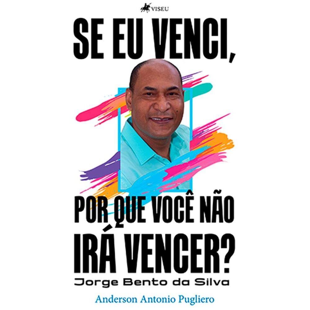 Se eu venci, por que você não irá vencer?: Jorge Bento da Silva