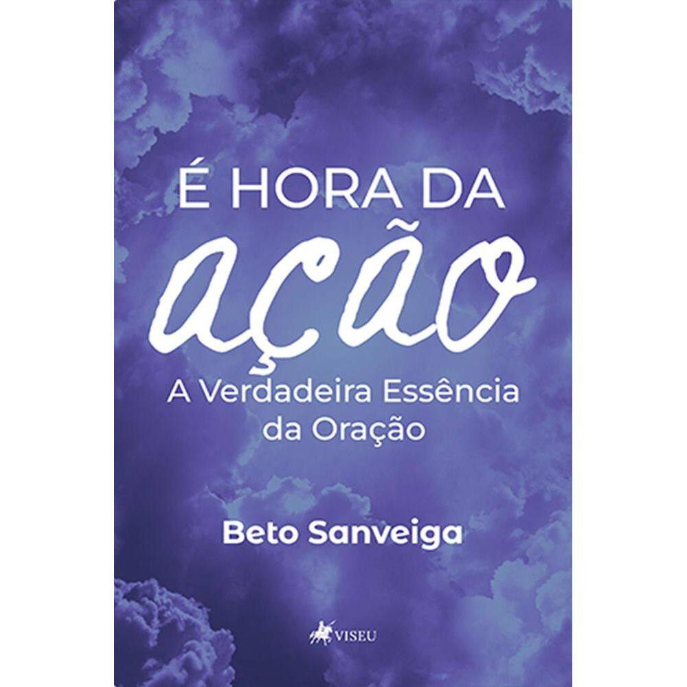 E´ hora da Ac¸a~o: A Verdadeira Essência da Oração