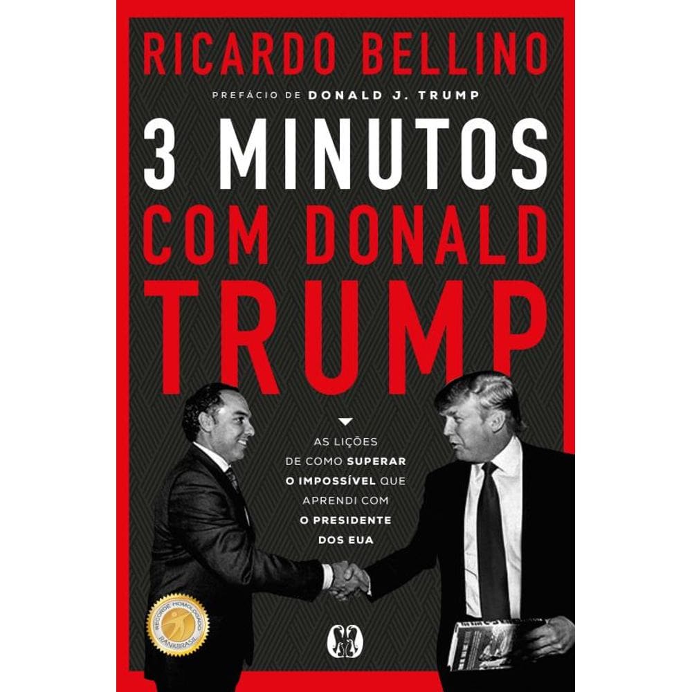 3 Minutos Com Donald Trump: As Lições De Como Superar O Impossível Que Aprendi Com O Presidente Dos Eua