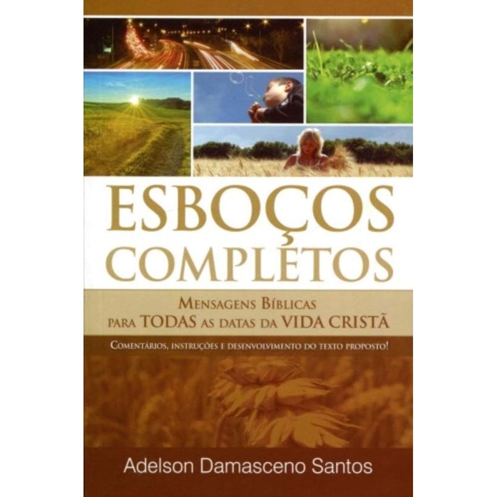 Esbocos Completos - Mensagens Biblicas Para Todas As Datas Da Vida Crista - 1