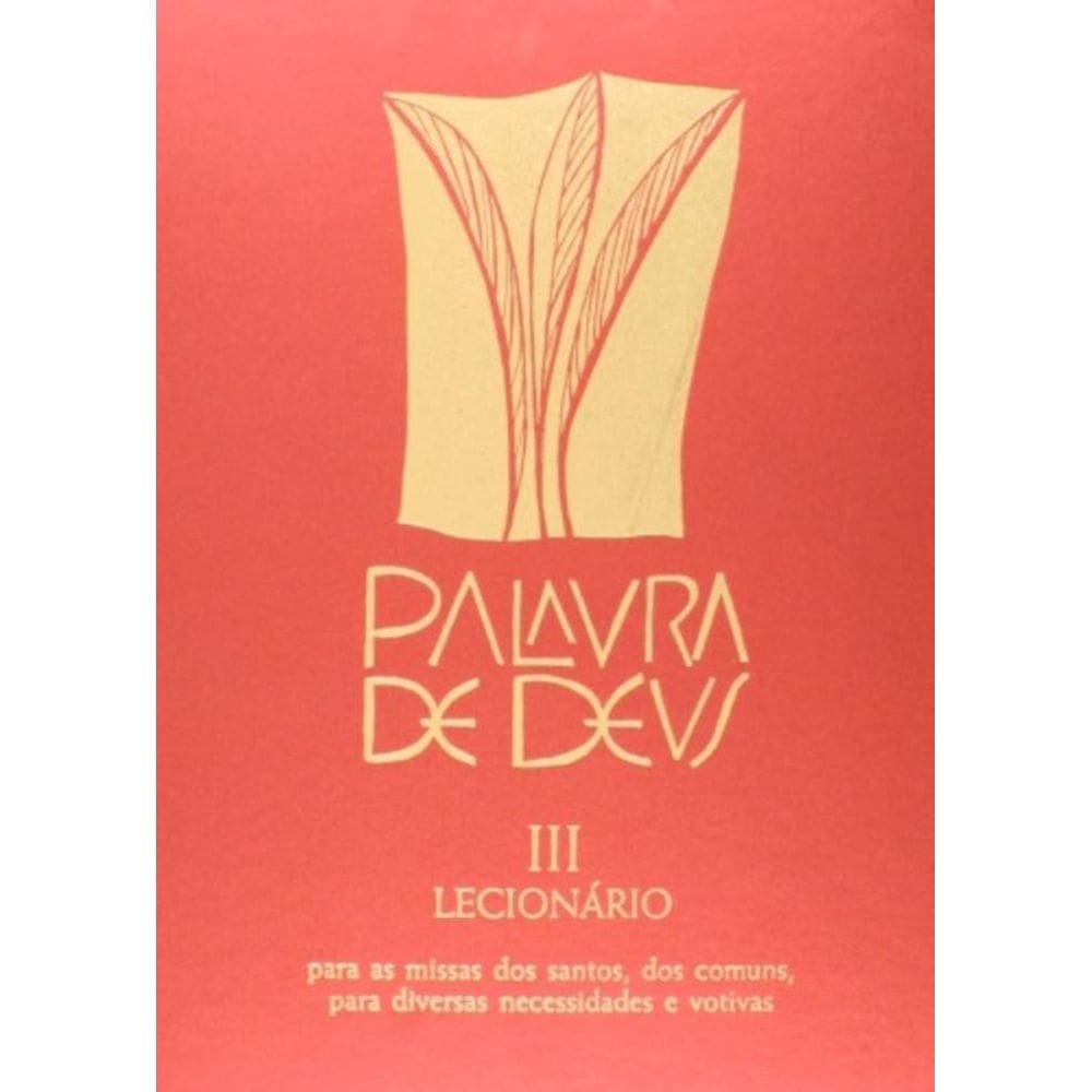 Lecionário Santoral - Lecionário Santoral - Iii - Para As Missas Dos Santos, Dos Comuns, Para As Div