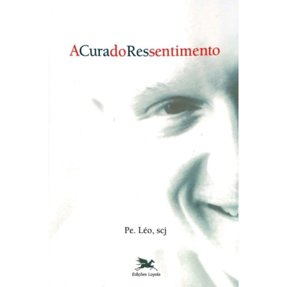 A Cura Do Ressentimento