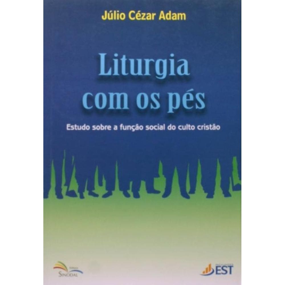 Liturgia Com Os Pes - Estudo Sobre A Funcao Social Do Culto Cristao