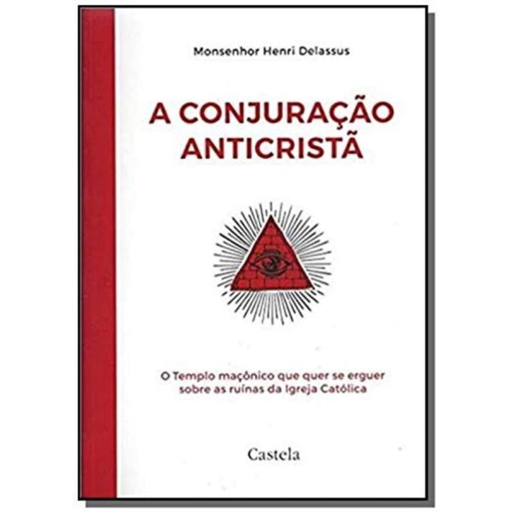 Conjuração Anticristã, A - O Templo Maçônico Que Quer Se Erguer Sobre As Ruínas Da Igreja Católica