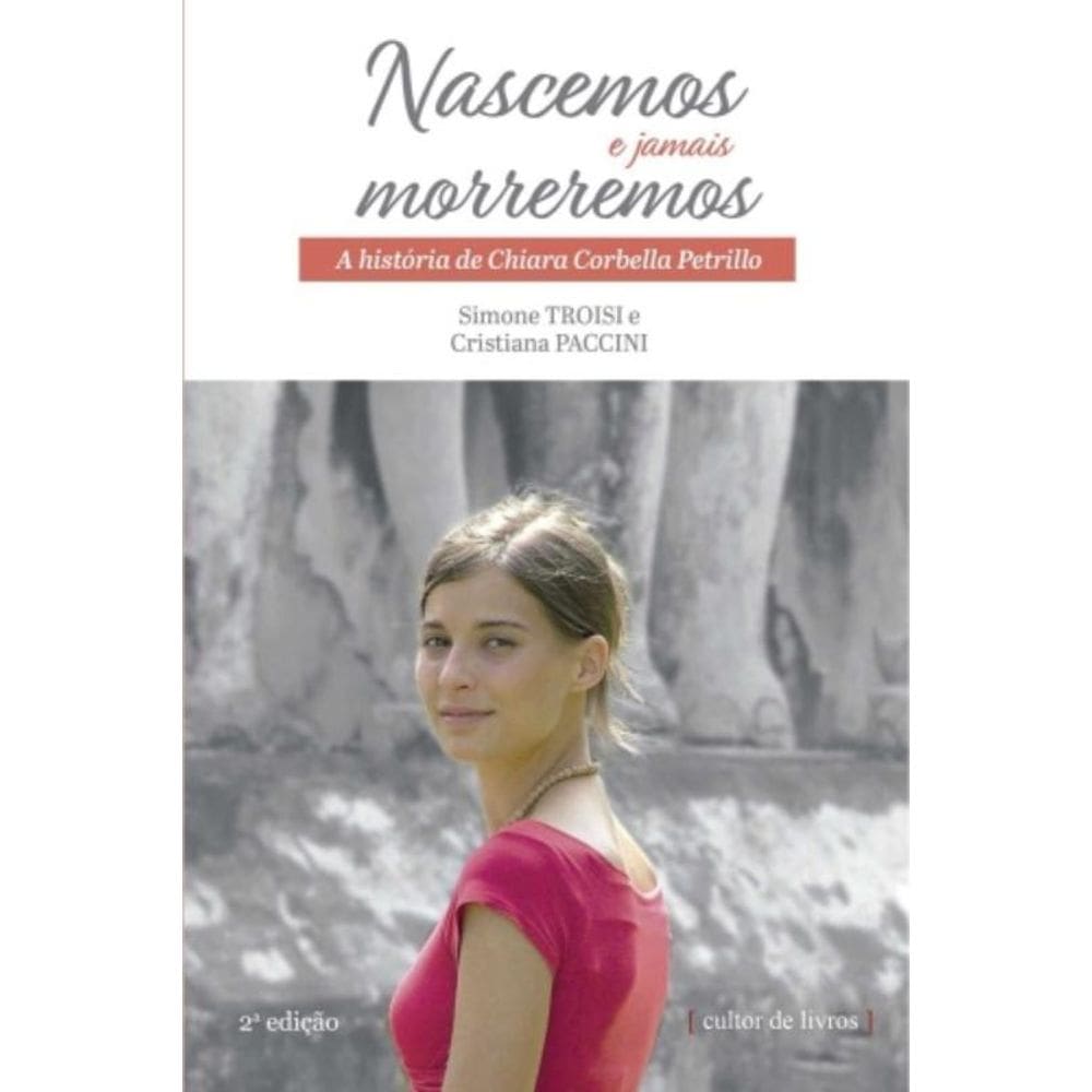 Nascemos E Jamais Morreremos - A História De Chiara Corbella Petrillo