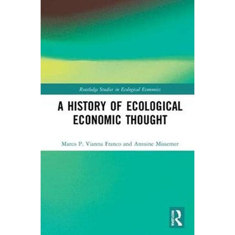 A History of Ecological Economic Thought (Routledge Studies in Ecological Economics)