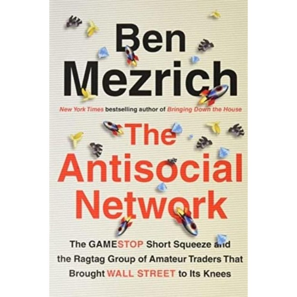 The Antisocial Network The Gamestop Short Squeeze And The Ragtag Group Of Amateur Traders That Brought Wall Street To Its Knees