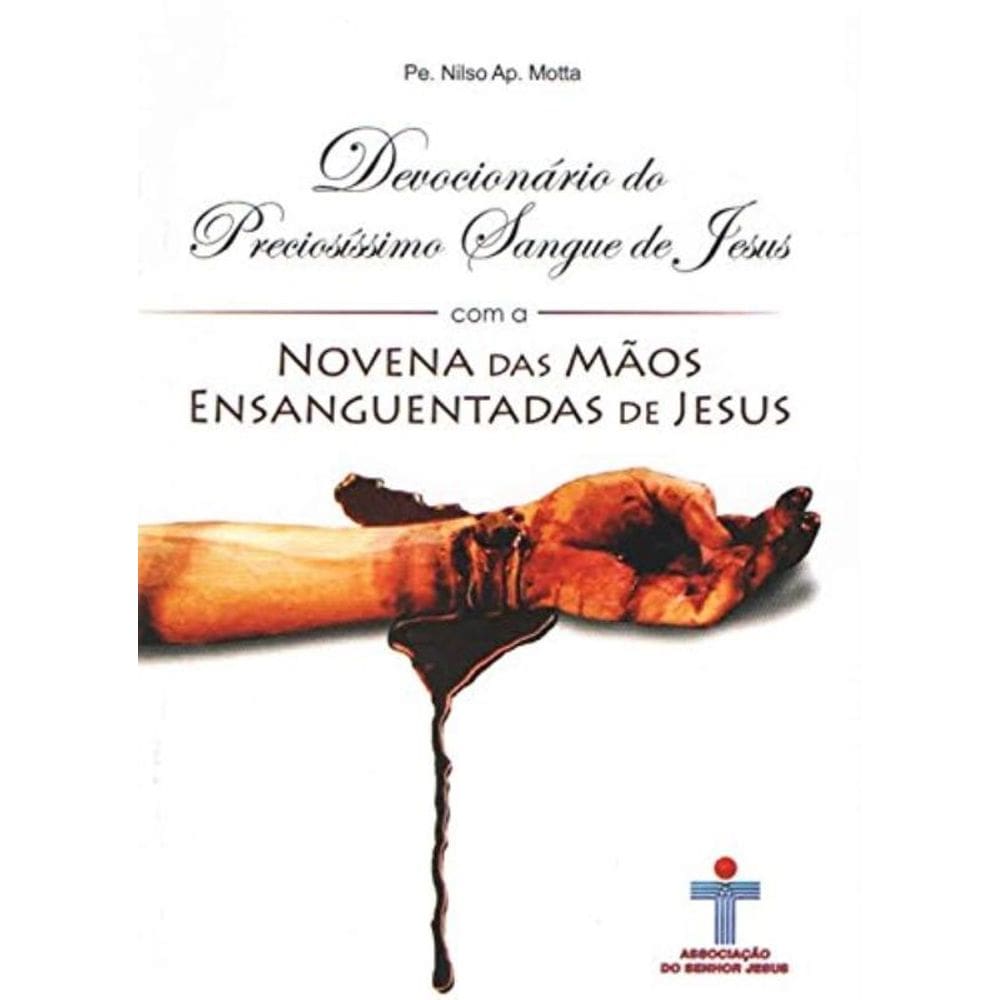 Devocionário Do Preciosíssimo Sangue De Jesus Com A Novena Das Mãos Ensanguentadas De Jesus