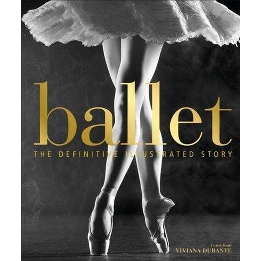Ballet The Definitive Illustrated Story