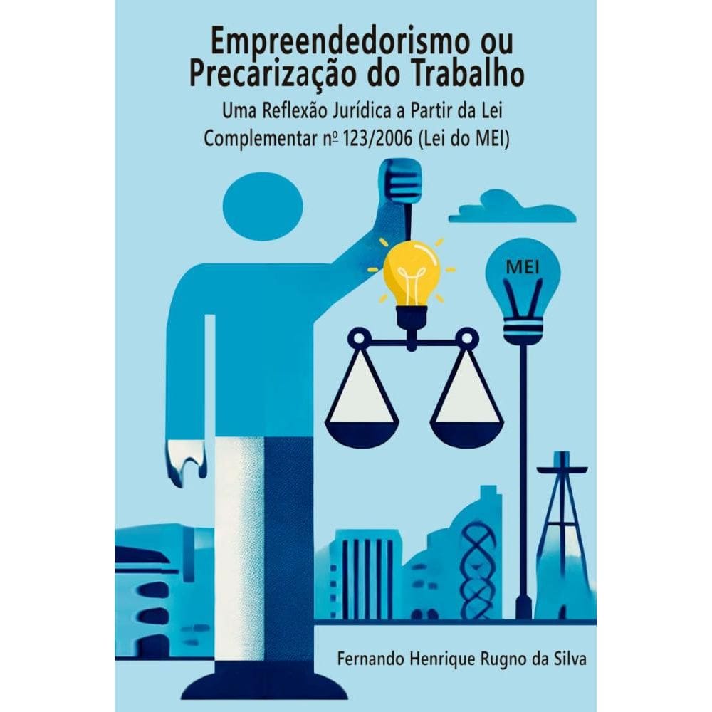 Empreendedorismo ou Precarização do Trabalho: Uma Reflexão Jurídica a partir da Lei Complementar 123 / 2006 (Lei do MEI)