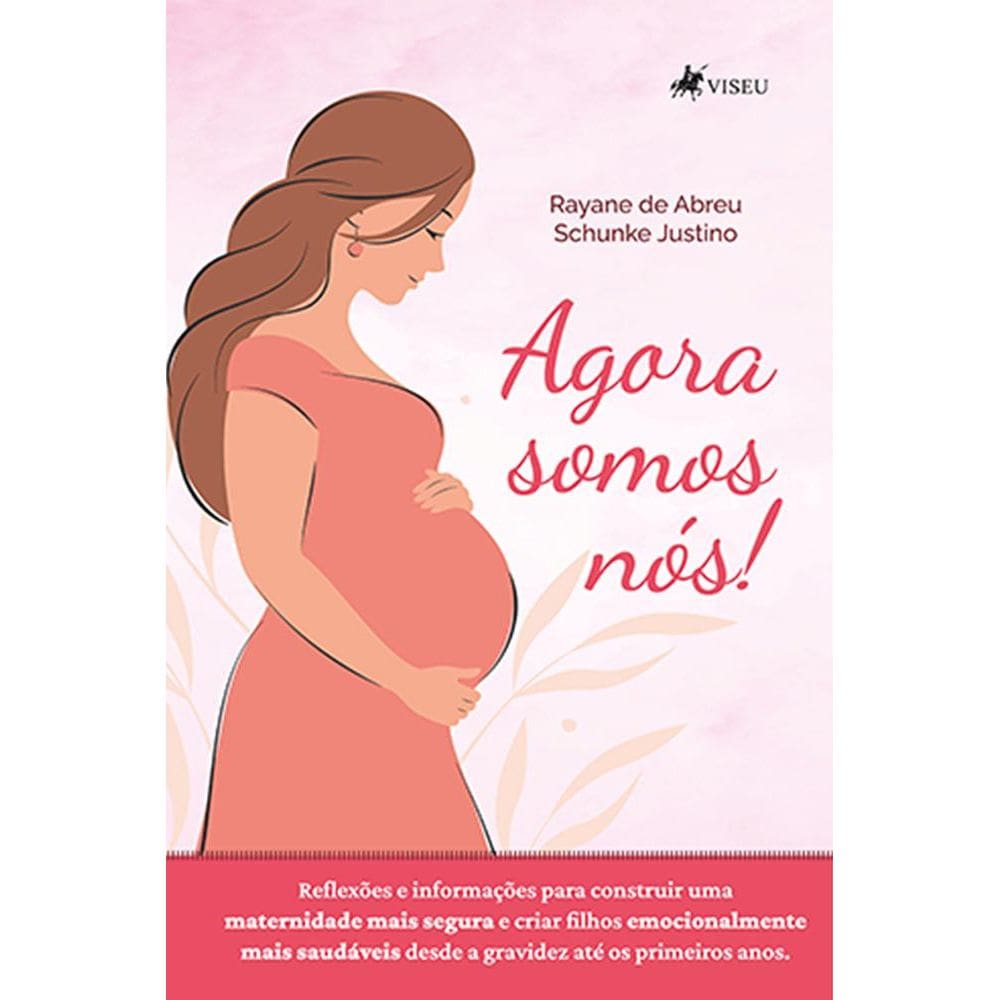 Agora somos Nós!: Reflexões e informações para construir uma maternidade mais segura e criar filhos emocionalmente mais saudáveis desde a gravidez at