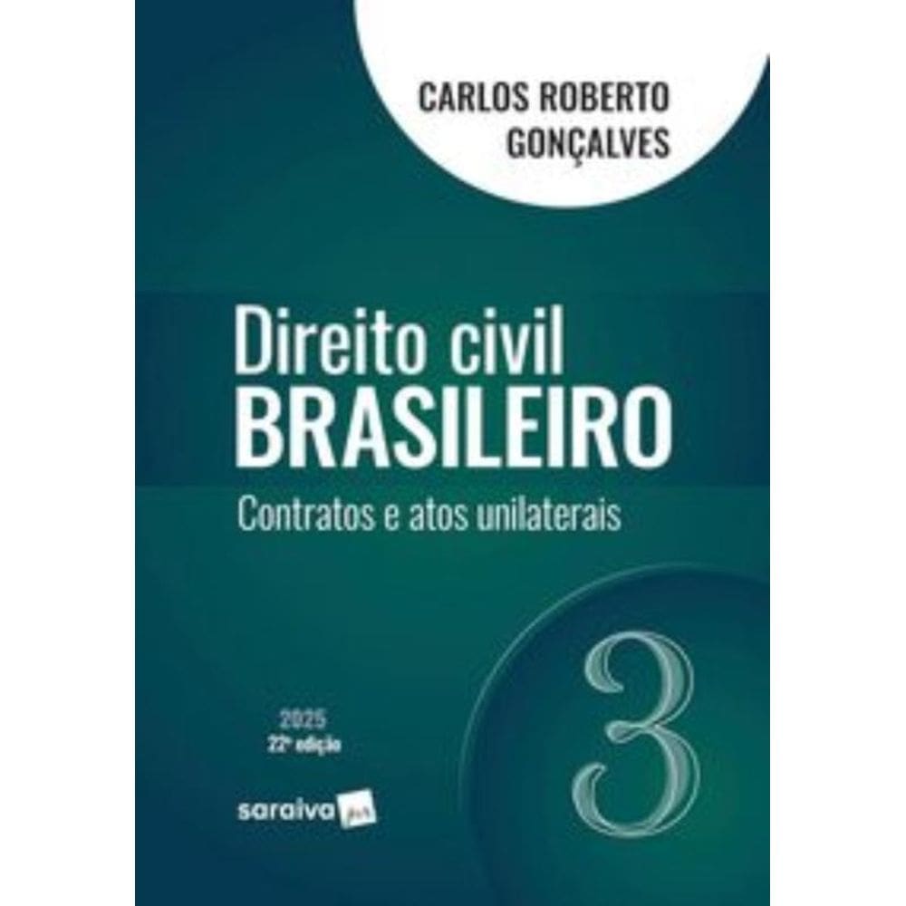 Direito Civil Brasileiro - Contratos E Atos Unilaterais - Vol.3 - 22ª Edição 2025