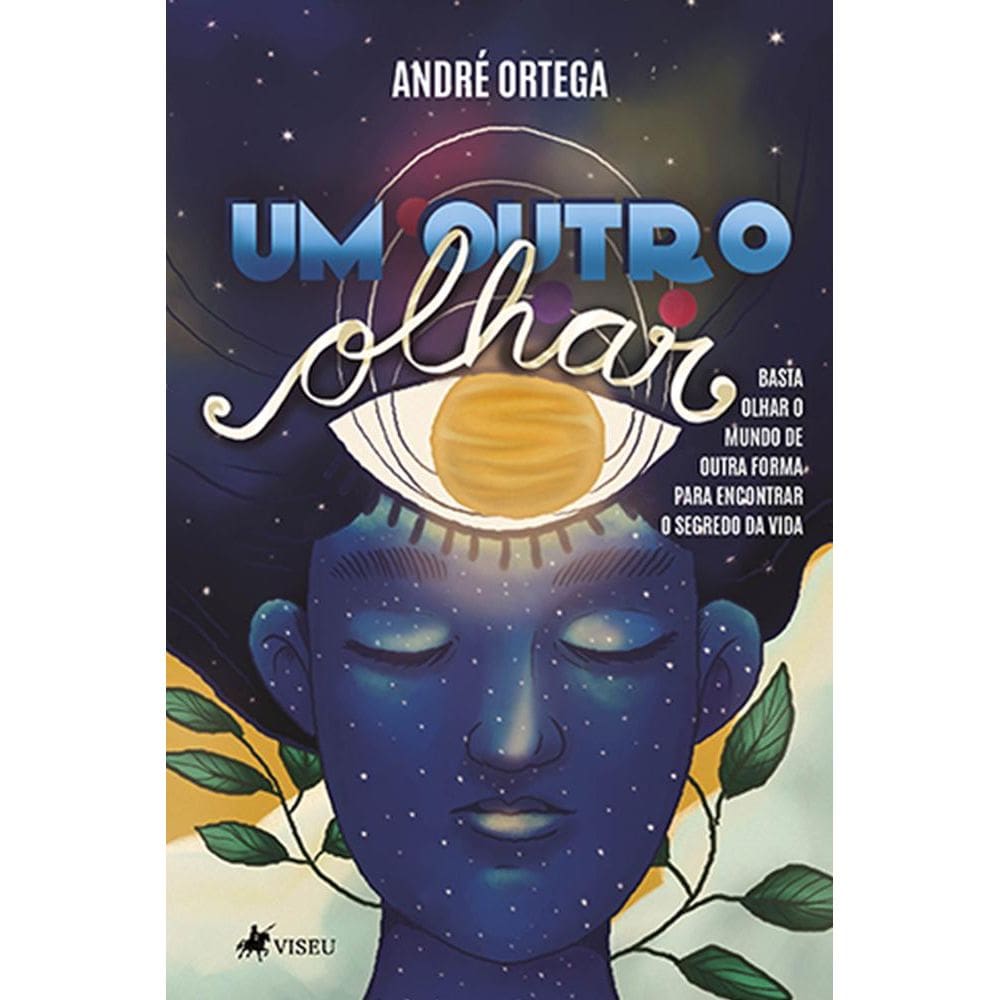 Um outro olhar: Basta olhar o mundo de outra forma para encontrar o segredo da vida