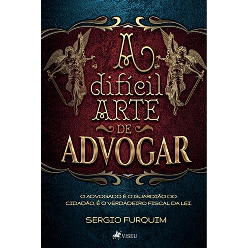 A difícil arte de advogar: O advogado é o guardião do cidadão, é o verdadeiro fiscal da lei