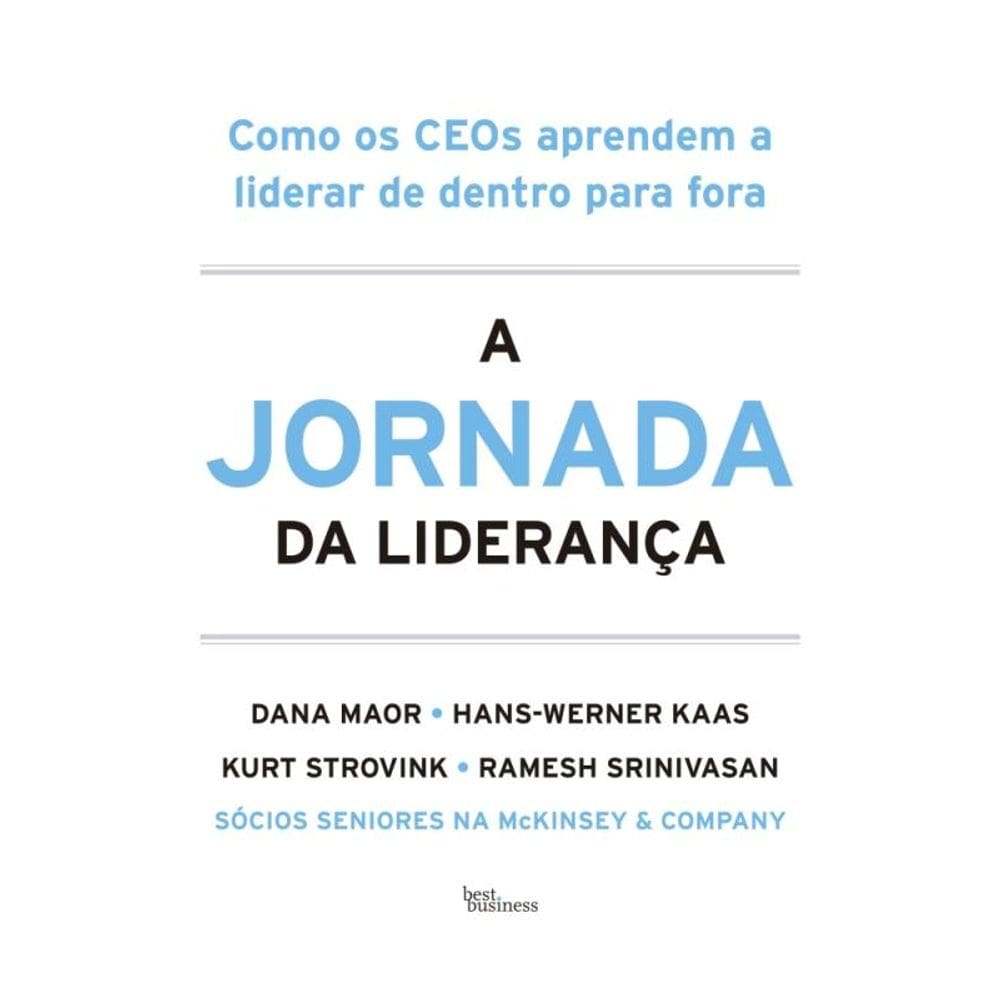 A Jornada Da Liderança - Como Os Ceos Aprendem A Liderar De Dentro Para Fora