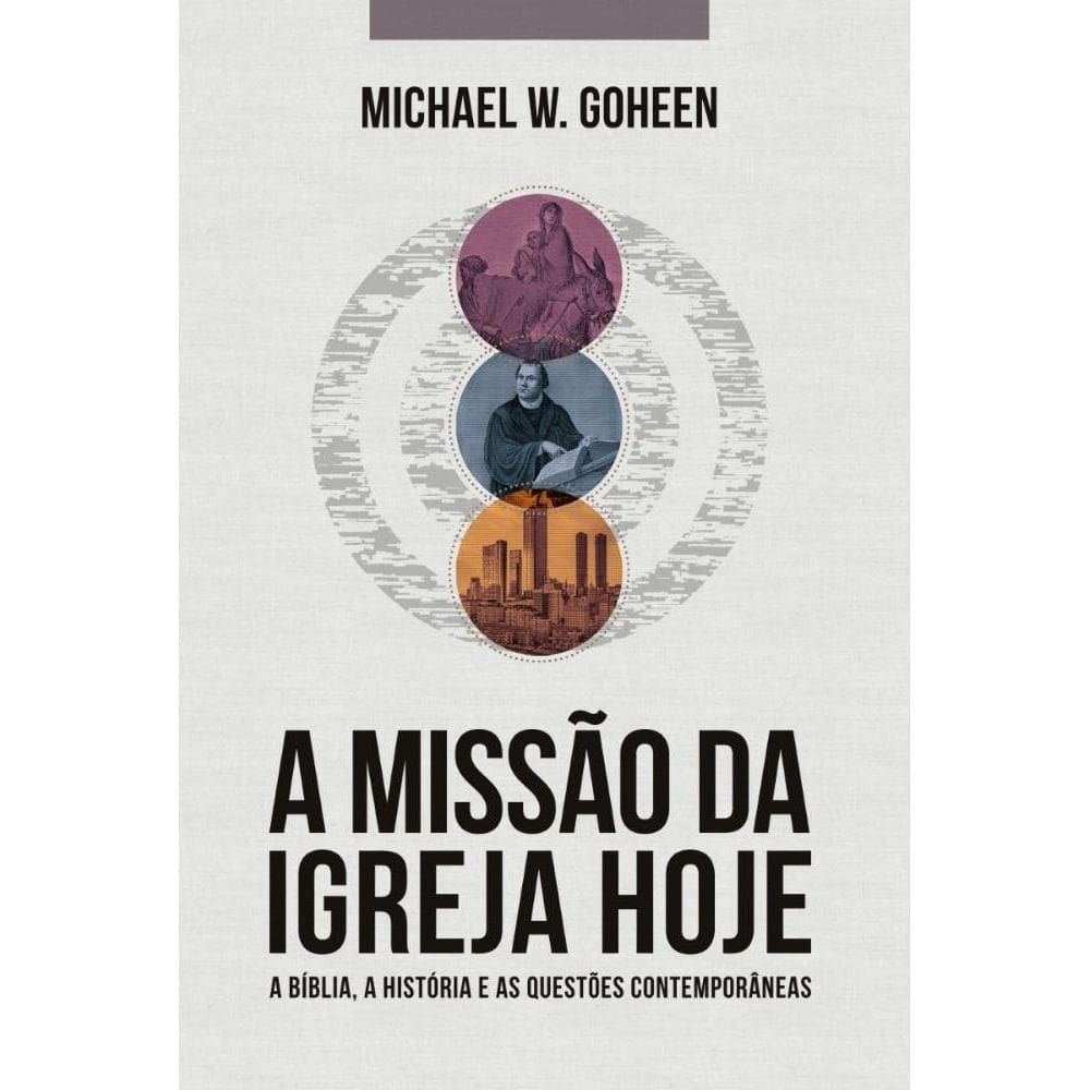 A Missão da Igreja Hoje: A bíblia, a história e as questões contemporâneas