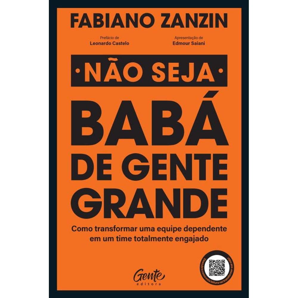 Não seja babá de gente grande: Como transformar uma equipe dependente em um time totalmente engajado