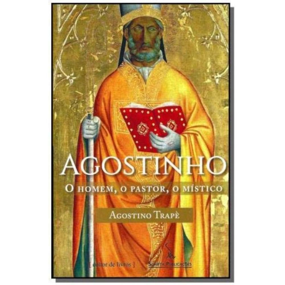 Agostinho - O Homem O Pastor O Místico