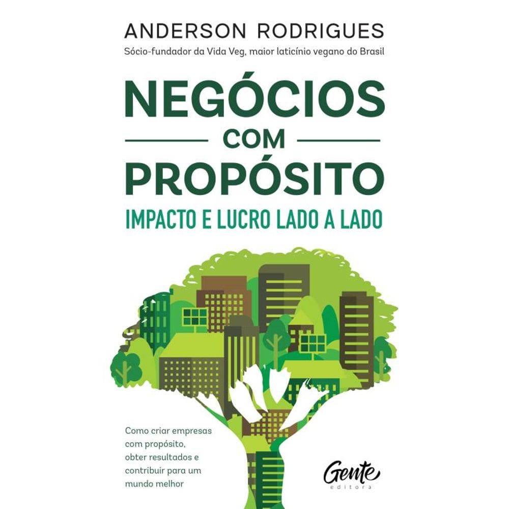 Negócios com propósito: impacto e lucro lado a lado: Como criar empresas com propósito, obter resultados e contribuir para um mundo melhor