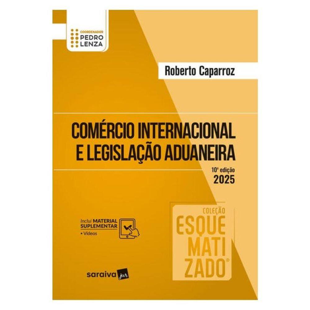 Comércio Internacional E Legislação Aduaneira Esquematizado - 10ª Edição 2025