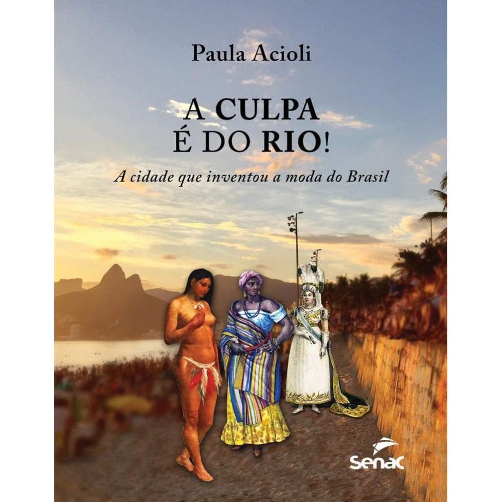 Livro Culpa É Do Rio, A Cidade Que Inventou A Moda Do Brasil