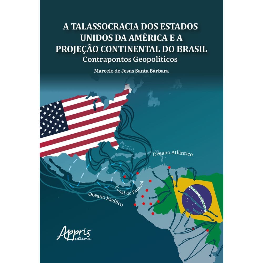 A Talassocracia dos Estados Unidos da América e a Projeção Continental do Brasil: Contrapontos Geopolíticos