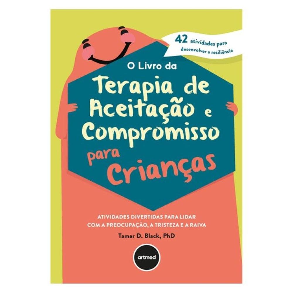 O Livro Da Terapia De Aceitação E Compromisso Para Crianças