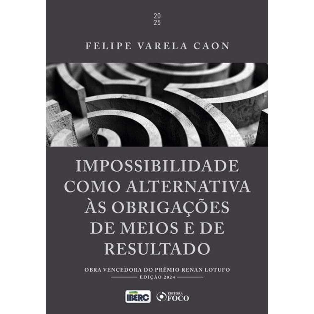 Impossibilidade Como Alternativa Ás Obrigações De Meios E De Resultado - 1ª Ed - 2025