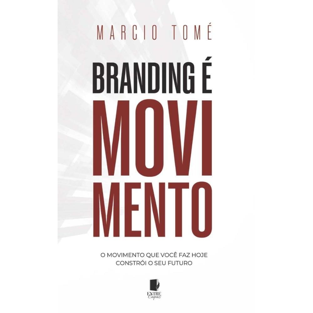 Branding é movimento: O movimento que você faz hoje constrói o seu futuro