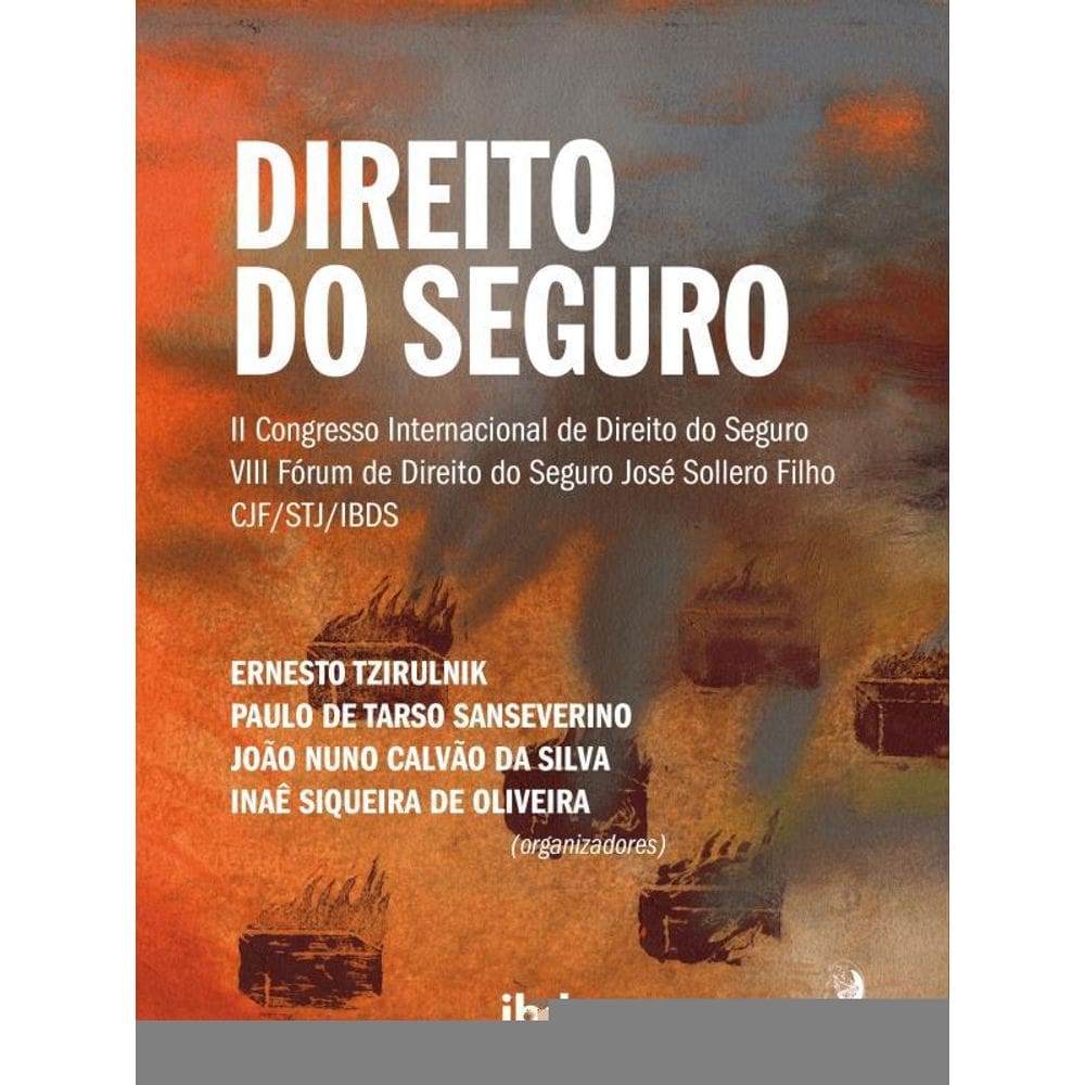 Direito Do Seguro - Ii Congresso Internacional De Direito Do Seguro (Cjf-Stj) E Viii Fórum José Soll