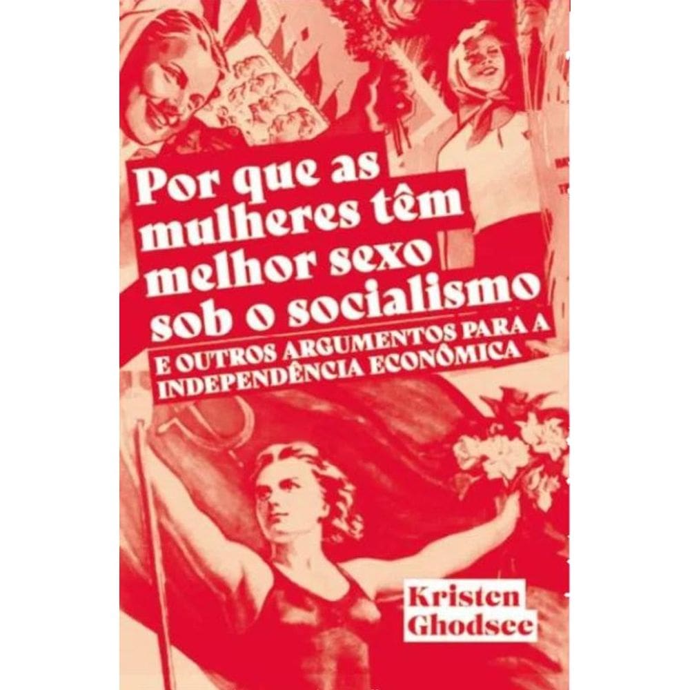 Por Que As Mulheres Tem Melhor Sexo Sob O Socialismo