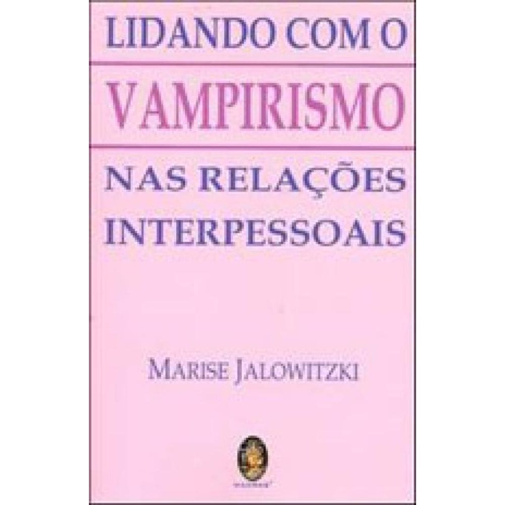 Lidando Com O Vampirismo Nas Relações