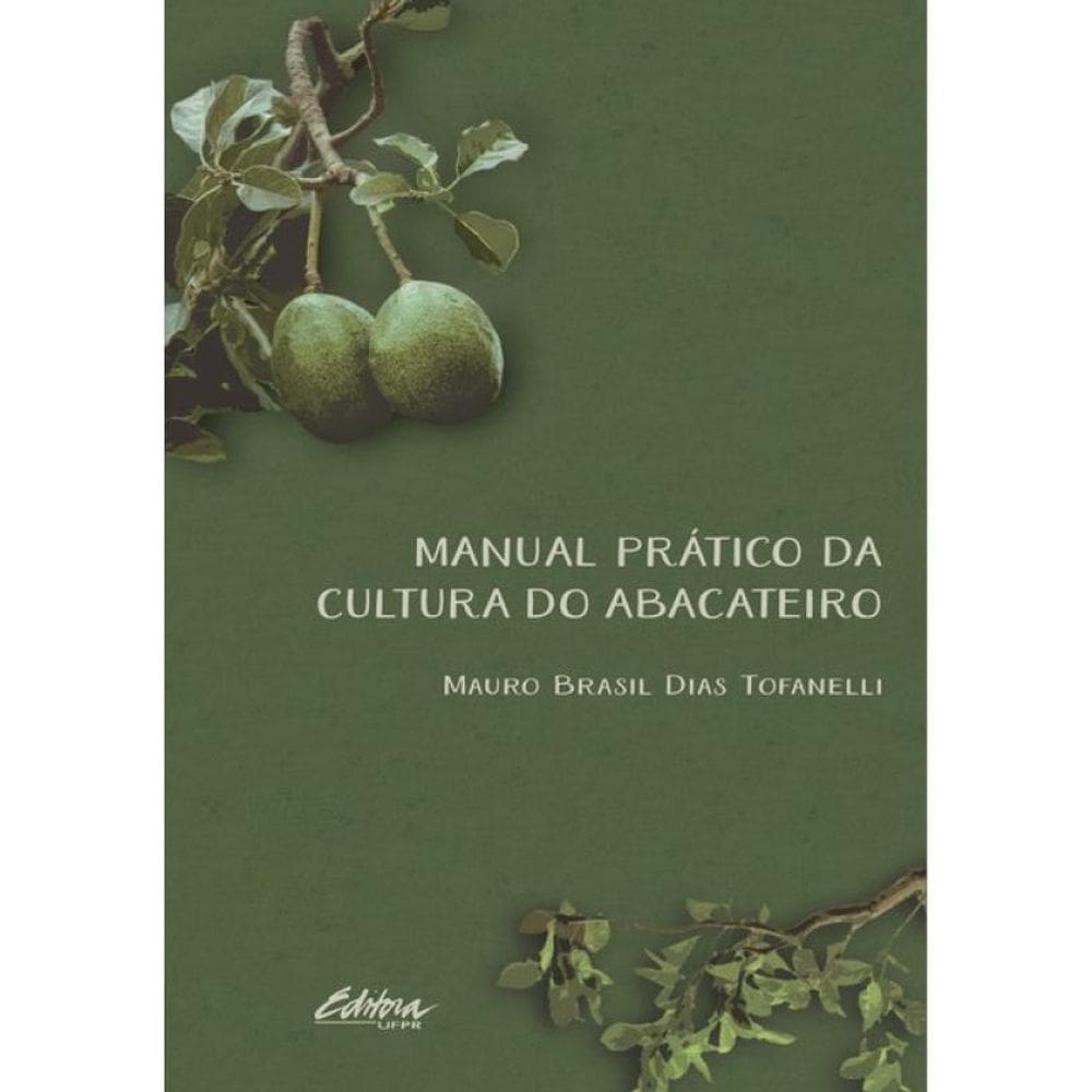 Manual Prático Da Cultura Do Abacateiro - Vol. 1
