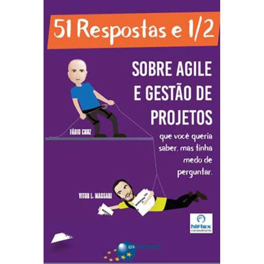 51 Respostas E 1/2 Sobre Agile E Gestão De Projetos