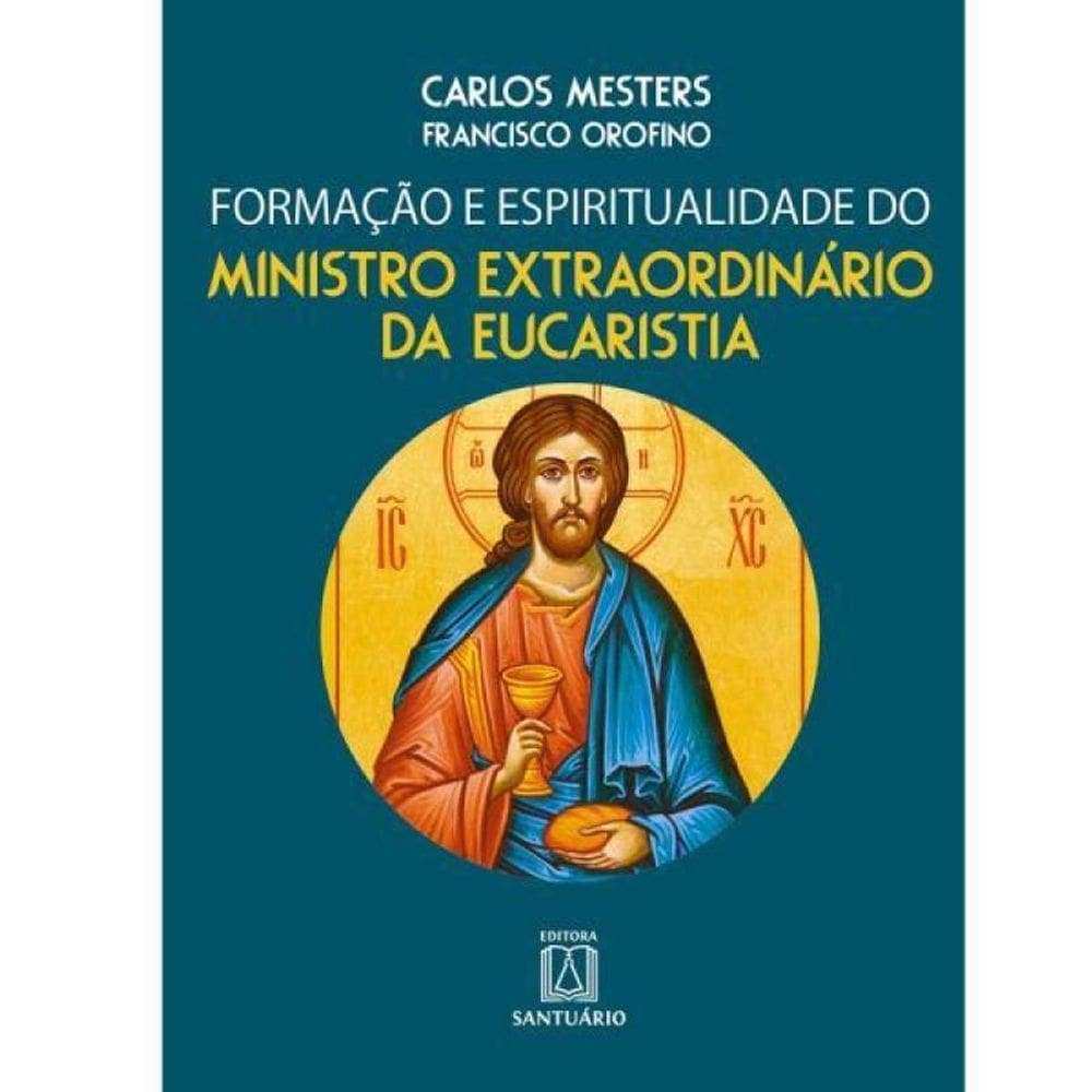 Formacao E Espiritualidade Do Ministro Extraordinario Da Eucaristia